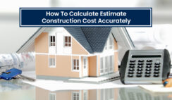 How to Estimate Construction Costs Accurately How to Estimate Construction Costs Accurately